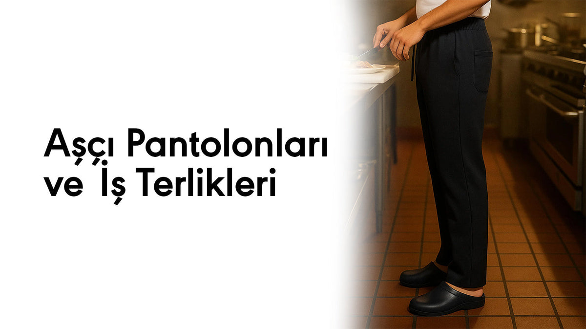 Aşçı pantolonu ve iş terliği - mutfak personeli kıyafetleri