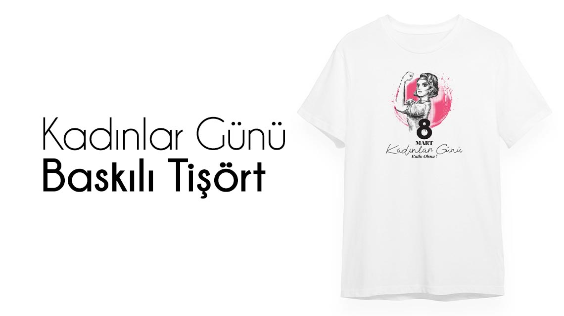 Kadınlar Günü Baskılı Tişört